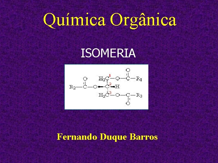 Química Orgânica ISOMERIA Fernando Duque Barros 