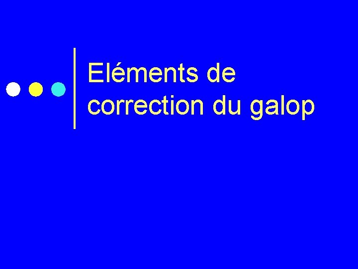 Eléments de correction du galop 