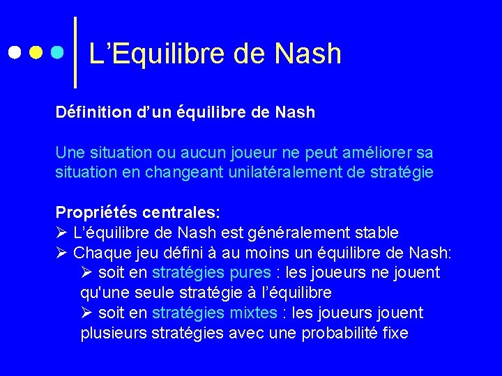 L’Equilibre de Nash Définition d’un équilibre de Nash Une situation ou aucun joueur ne