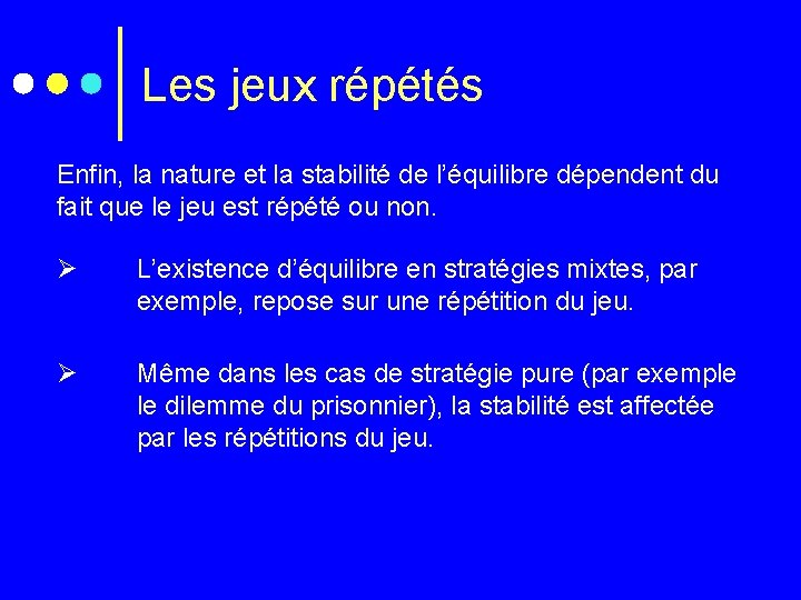 Les jeux répétés Enfin, la nature et la stabilité de l’équilibre dépendent du fait