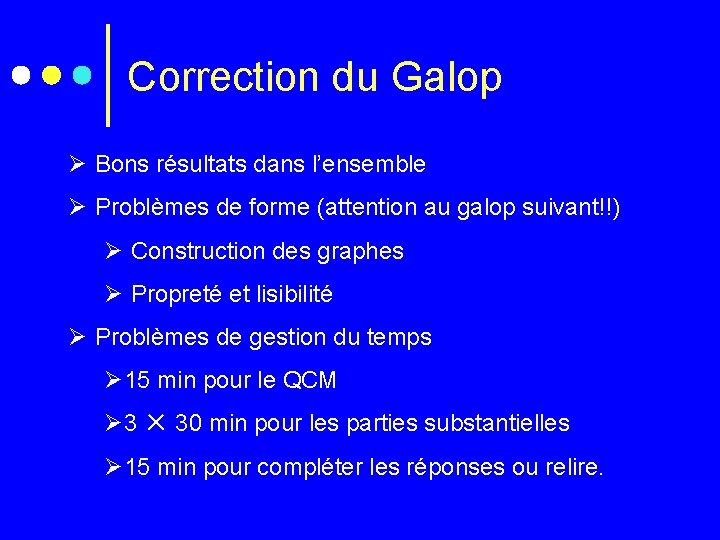 Correction du Galop Ø Bons résultats dans l’ensemble Ø Problèmes de forme (attention au