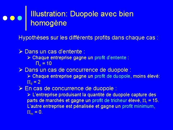 Illustration: Duopole avec bien homogène Hypothèses sur les différents profits dans chaque cas :