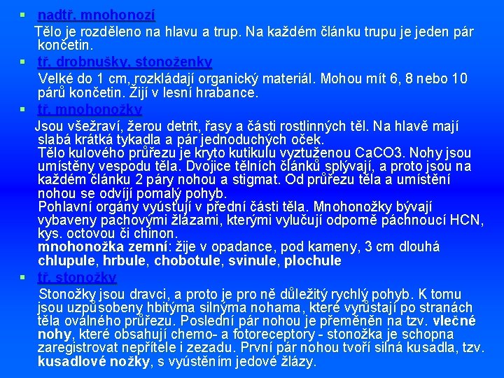 § nadtř. mnohonozí Tělo je rozděleno na hlavu a trup. Na každém článku trupu