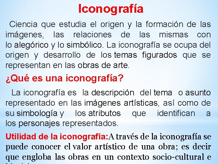 Iconografía Ciencia que estudia el origen y la formación de las imágenes, las relaciones