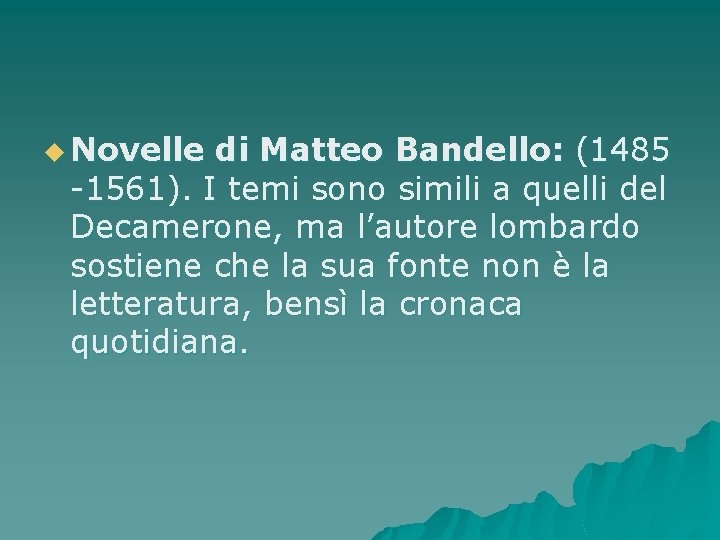 u Novelle di Matteo Bandello: (1485 -1561). I temi sono simili a quelli del u Novelle di Matteo Bandello: (1485 -1561). I temi sono simili a quelli del