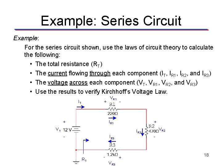 Example: Series Circuit Example: For the series circuit shown, use the laws of circuit