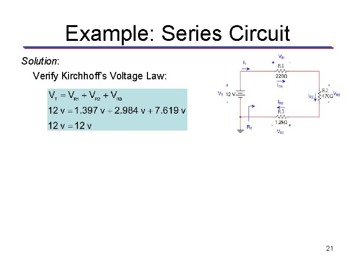Example: Series Circuit Solution: Verify Kirchhoff’s Voltage Law: 21 