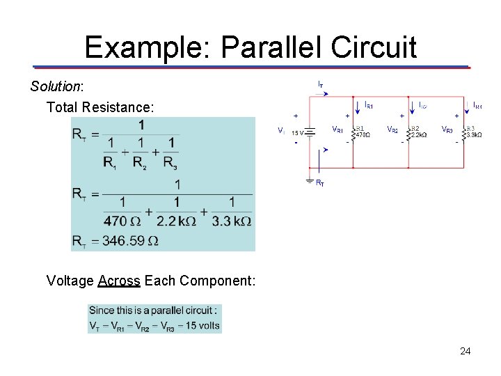 Example: Parallel Circuit Solution: Total Resistance: Voltage Across Each Component: 24 