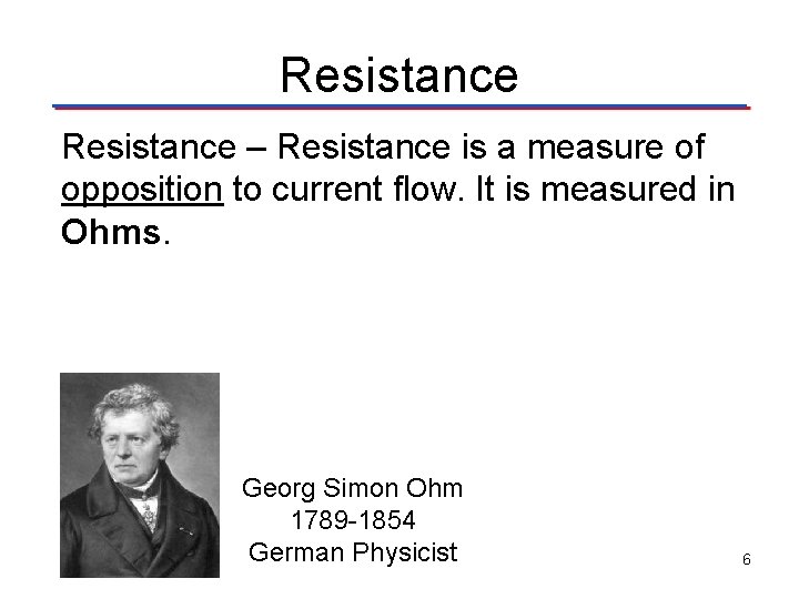 Resistance – Resistance is a measure of opposition to current flow. It is measured