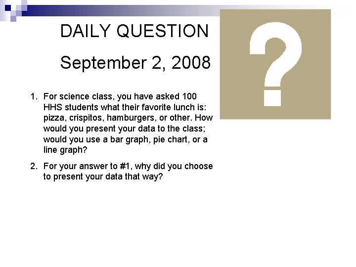 DAILY QUESTION September 2, 2008 1. For science class, you have asked 100 HHS