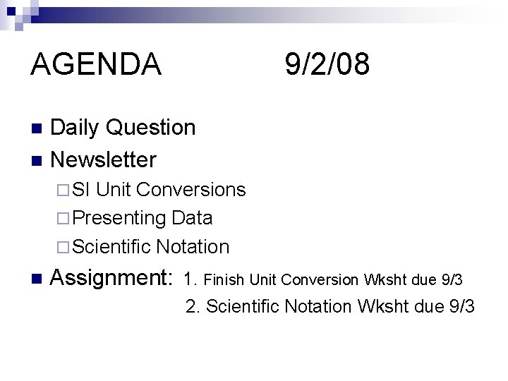 AGENDA 9/2/08 Daily Question n Newsletter n ¨ SI Unit Conversions ¨ Presenting Data