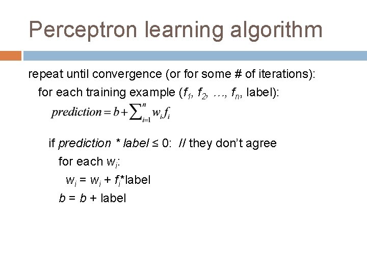 Perceptron learning algorithm repeat until convergence (or for some # of iterations): for each