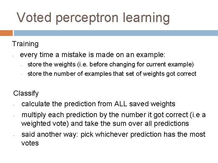 Voted perceptron learning Training - every time a mistake is made on an example: