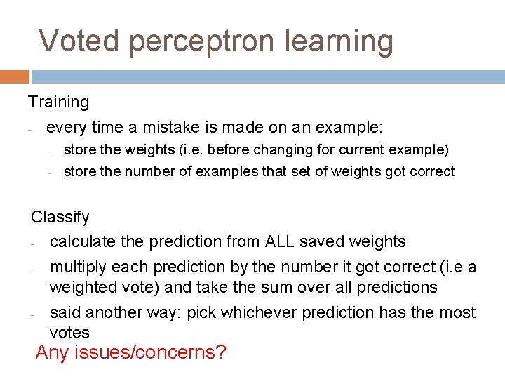 Voted perceptron learning Training - every time a mistake is made on an example: