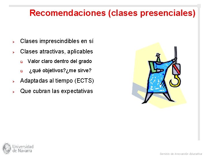 Recomendaciones (clases presenciales) Ø Clases imprescindibles en sí Ø Clases atractivas, aplicables q Valor