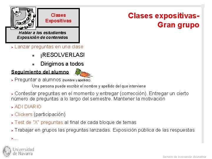 Clases Expositivas Clases expositivas. Gran grupo Hablar a los estudiantes Exposición de contenidos Ø