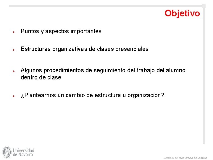 Objetivo Ø Puntos y aspectos importantes Ø Estructuras organizativas de clases presenciales Ø Ø