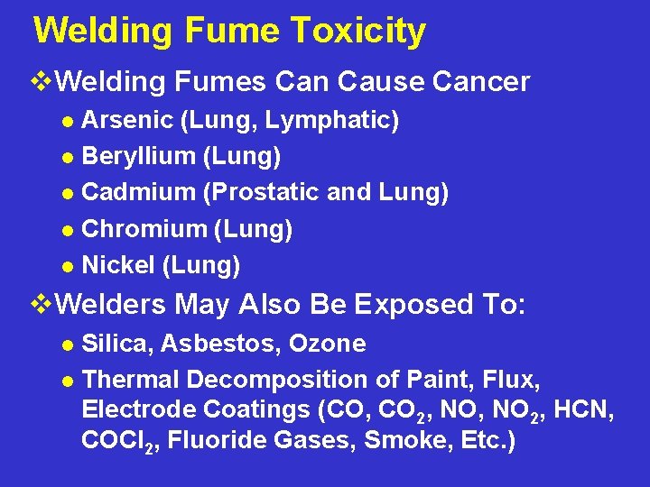Welding Fume Toxicity v. Welding Fumes Can Cause Cancer Arsenic (Lung, Lymphatic) l Beryllium
