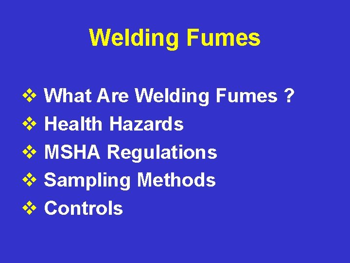 Welding Fumes v What Are Welding Fumes ? v Health Hazards v MSHA Regulations