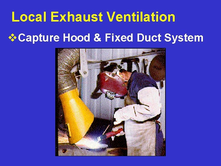 Local Exhaust Ventilation v. Capture Hood & Fixed Duct System 