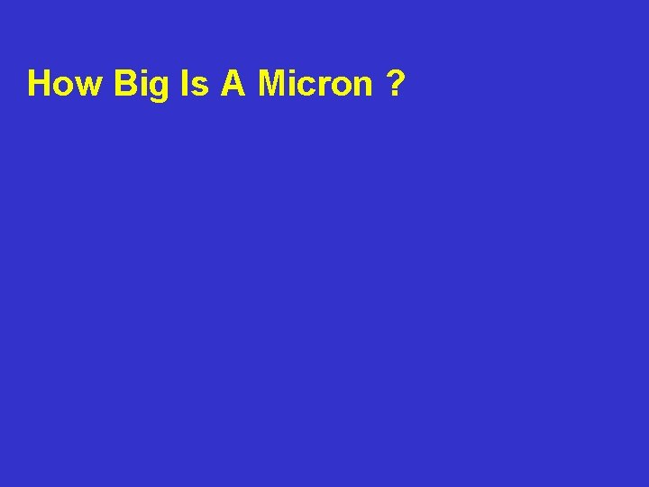 How Big Is A Micron ? 