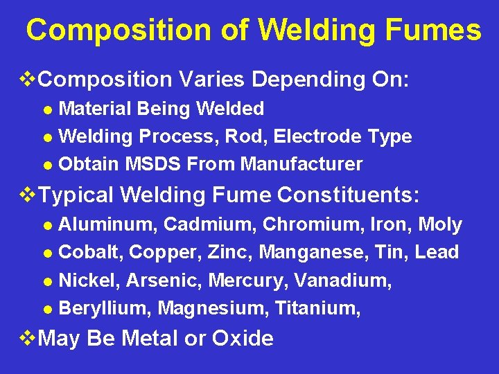 Composition of Welding Fumes v. Composition Varies Depending On: Material Being Welded l Welding