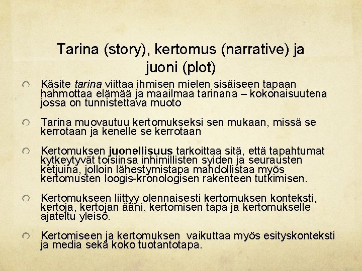 Tarina (story), kertomus (narrative) ja juoni (plot) Käsite tarina viittaa ihmisen mielen sisäiseen tapaan Tarina (story), kertomus (narrative) ja juoni (plot) Käsite tarina viittaa ihmisen mielen sisäiseen tapaan