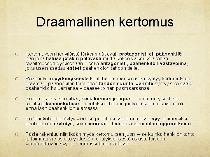 Draamallinen kertomus Kertomuksen henkilöistä tärkeimmät ovat protagonisti eli päähenkilö – hän joka haluaa jotakin Draamallinen kertomus Kertomuksen henkilöistä tärkeimmät ovat protagonisti eli päähenkilö – hän joka haluaa jotakin