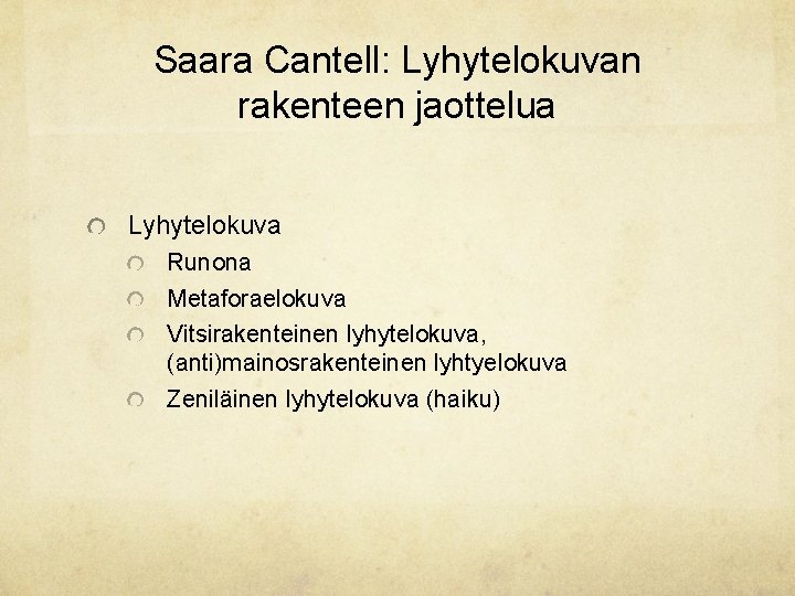 Saara Cantell: Lyhytelokuvan rakenteen jaottelua Lyhytelokuva Runona Metaforaelokuva Vitsirakenteinen lyhytelokuva, (anti)mainosrakenteinen lyhtyelokuva Zeniläinen lyhytelokuva Saara Cantell: Lyhytelokuvan rakenteen jaottelua Lyhytelokuva Runona Metaforaelokuva Vitsirakenteinen lyhytelokuva, (anti)mainosrakenteinen lyhtyelokuva Zeniläinen lyhytelokuva