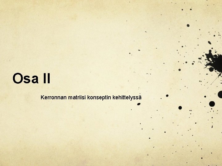 Osa II Kerronnan matriisi konseptin kehittelyssä Osa II Kerronnan matriisi konseptin kehittelyssä
