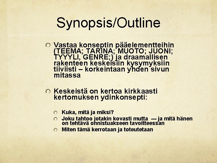Synopsis/Outline Vastaa konseptin pääelementteihin (TEEMA; TARINA; MUOTO; JUONI; TYYYLI, GENRE; ) ja draamallisen rakenteen Synopsis/Outline Vastaa konseptin pääelementteihin (TEEMA; TARINA; MUOTO; JUONI; TYYYLI, GENRE; ) ja draamallisen rakenteen