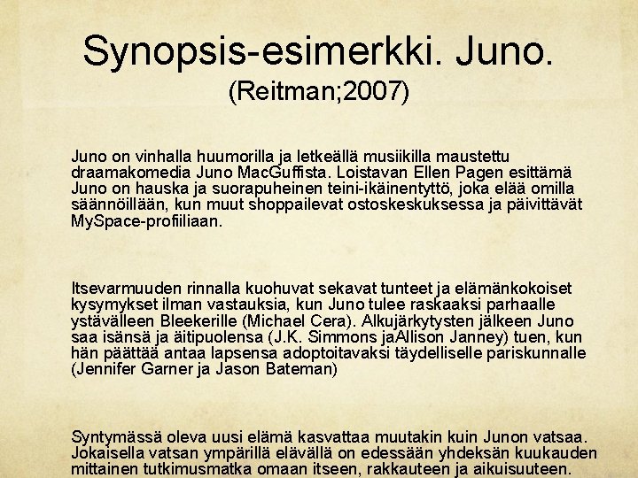 Synopsis-esimerkki. Juno. (Reitman; 2007) Juno on vinhalla huumorilla ja letkeällä musiikilla maustettu draamakomedia Juno Synopsis-esimerkki. Juno. (Reitman; 2007) Juno on vinhalla huumorilla ja letkeällä musiikilla maustettu draamakomedia Juno