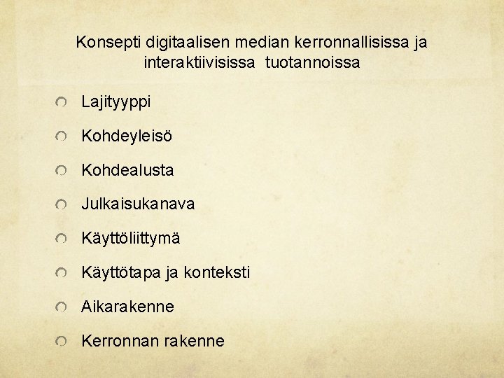 Konsepti digitaalisen median kerronnallisissa ja interaktiivisissa tuotannoissa Lajityyppi Kohdeyleisö Kohdealusta Julkaisukanava Käyttöliittymä Käyttötapa ja Konsepti digitaalisen median kerronnallisissa ja interaktiivisissa tuotannoissa Lajityyppi Kohdeyleisö Kohdealusta Julkaisukanava Käyttöliittymä Käyttötapa ja