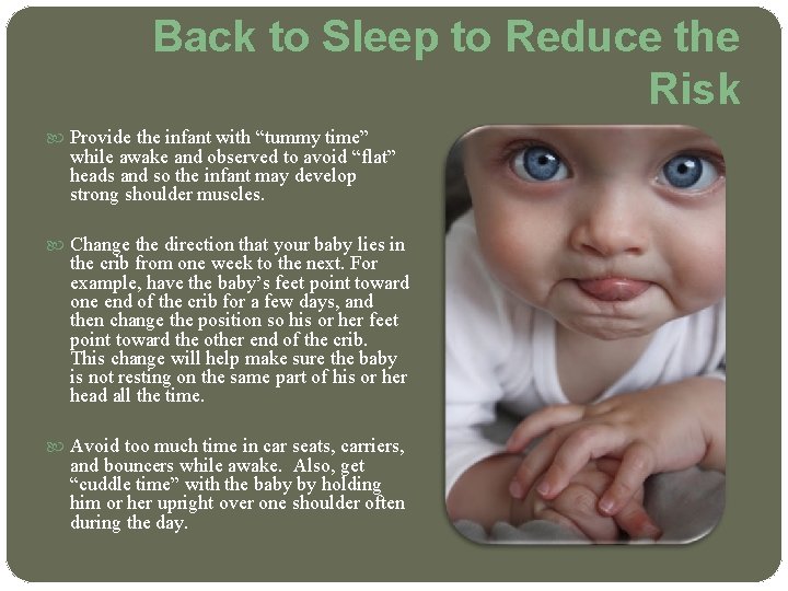 Back to Sleep to Reduce the Risk Provide the infant with “tummy time” while