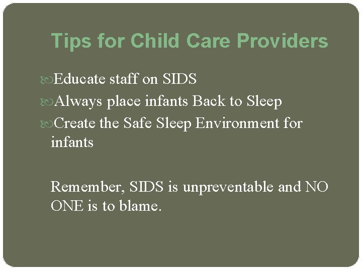 Tips for Child Care Providers Educate staff on SIDS Always place infants Back to