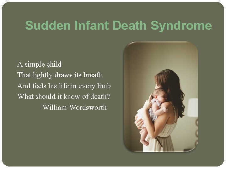 Sudden Infant Death Syndrome A simple child That lightly draws its breath And feels