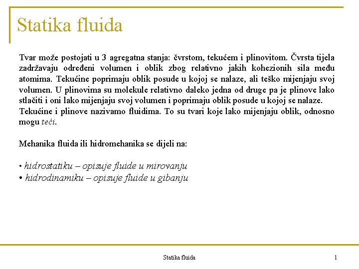 Statika fluida Tvar može postojati u 3 agregatna stanja: čvrstom, tekućem i plinovitom. Čvrsta