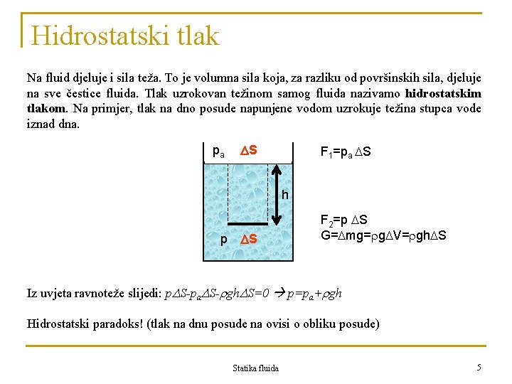 Hidrostatski tlak Na fluid djeluje i sila teža. To je volumna sila koja, za