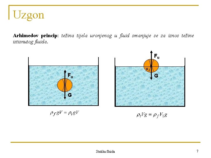 Uzgon Arhimedov princip: težina tijela uronjenog u fluid smanjuje se za iznos težine istisnutog