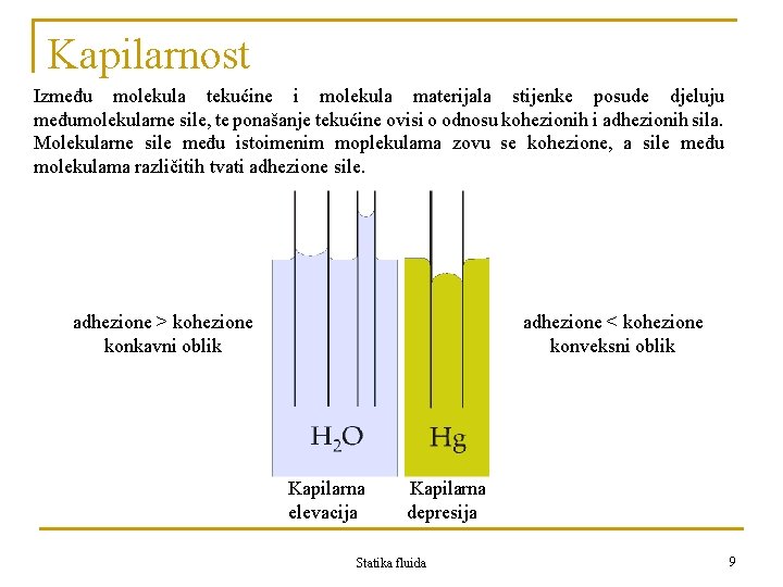 Kapilarnost Između molekula tekućine i molekula materijala stijenke posude djeluju međumolekularne sile, te ponašanje