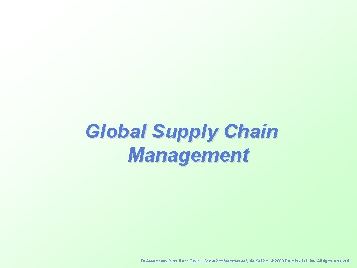 Global Supply Chain Management To Accompany Russell and Taylor, Operations Management, 4 th Edition