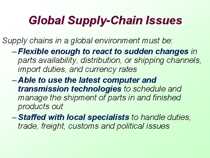 Global Supply-Chain Issues Supply chains in a global environment must be: – Flexible enough