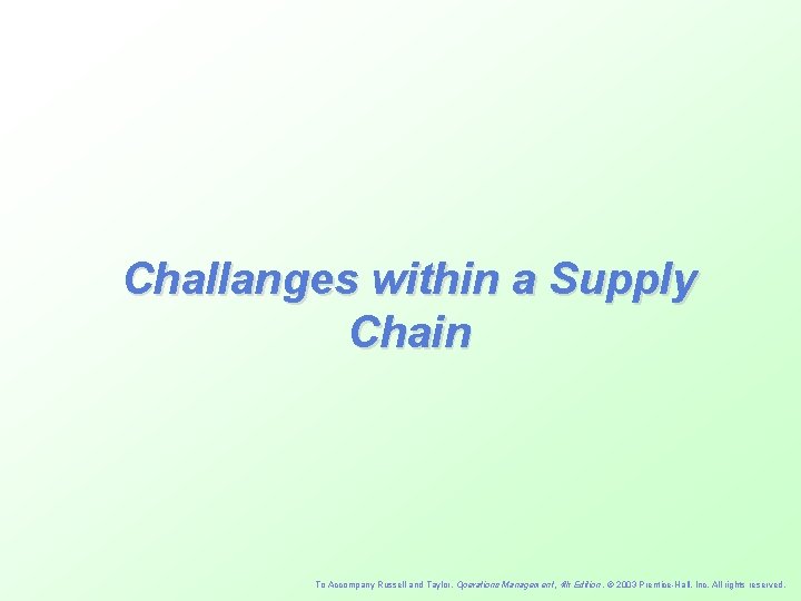 Challanges within a Supply Chain To Accompany Russell and Taylor, Operations Management, 4 th