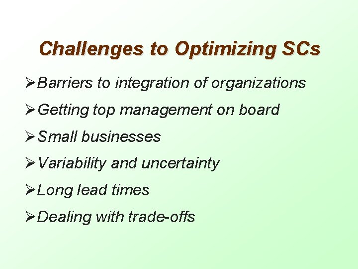 Challenges to Optimizing SCs ØBarriers to integration of organizations ØGetting top management on board