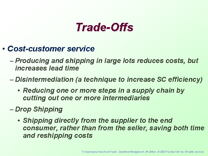 Trade-Offs • Cost-customer service – Producing and shipping in large lots reduces costs, but