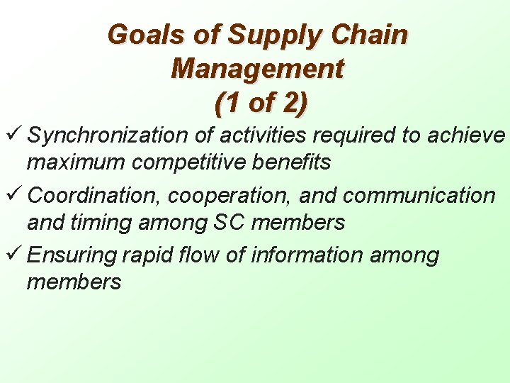 Goals of Supply Chain Management (1 of 2) ü Synchronization of activities required to