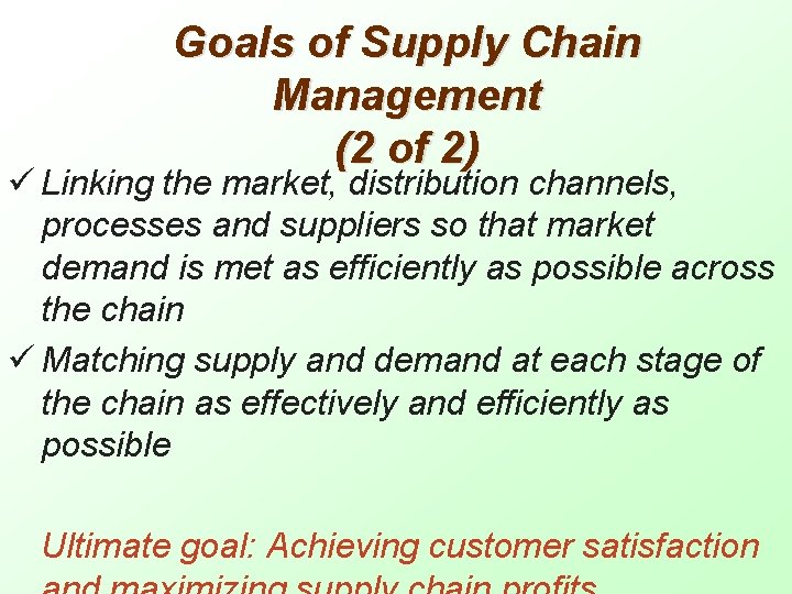 Goals of Supply Chain Management (2 of 2) ü Linking the market, distribution channels,