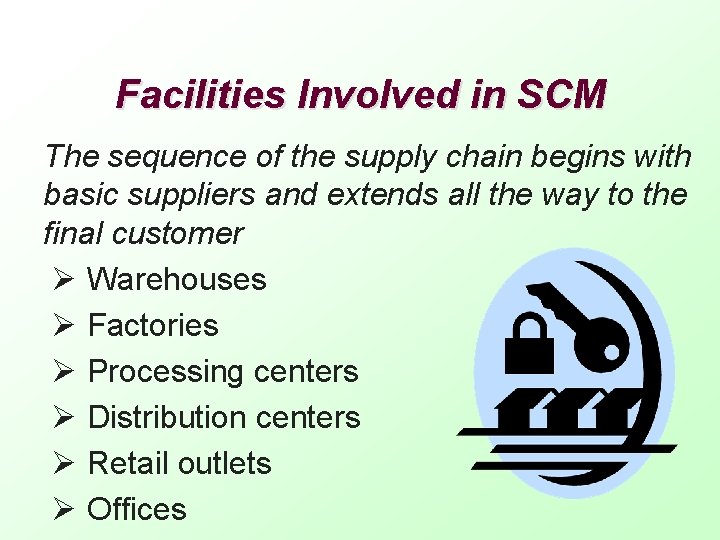 Facilities Involved in SCM The sequence of the supply chain begins with basic suppliers