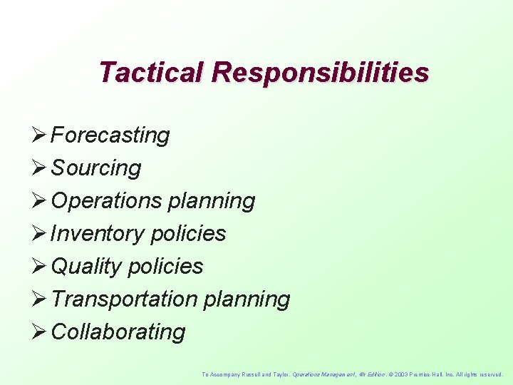 Tactical Responsibilities Ø Forecasting Ø Sourcing Ø Operations planning Ø Inventory policies Ø Quality