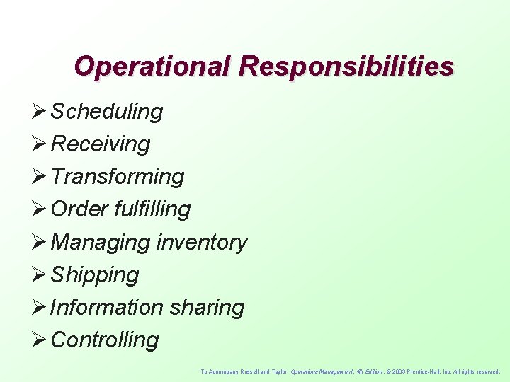Operational Responsibilities Ø Scheduling Ø Receiving Ø Transforming Ø Order fulfilling Ø Managing inventory